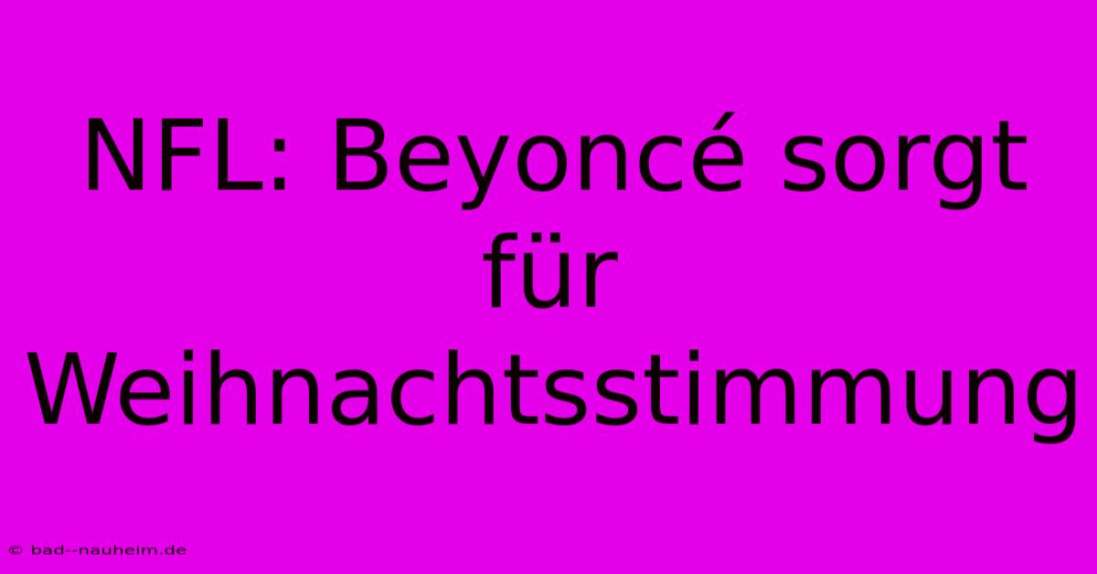 NFL: Beyoncé Sorgt Für Weihnachtsstimmung