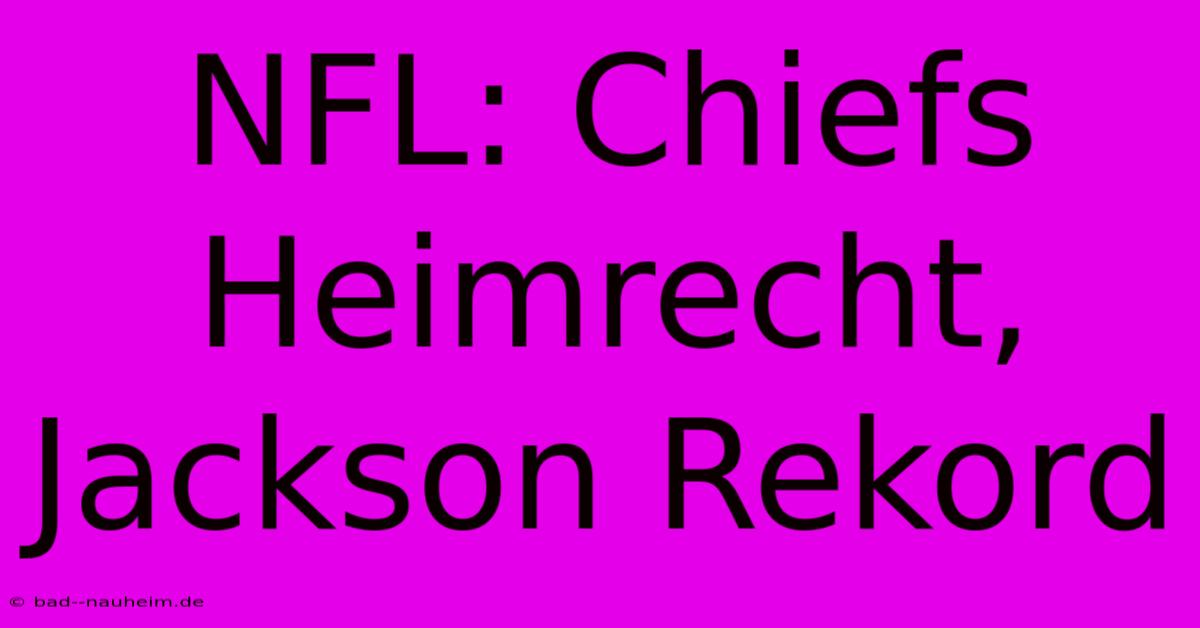 NFL: Chiefs Heimrecht, Jackson Rekord