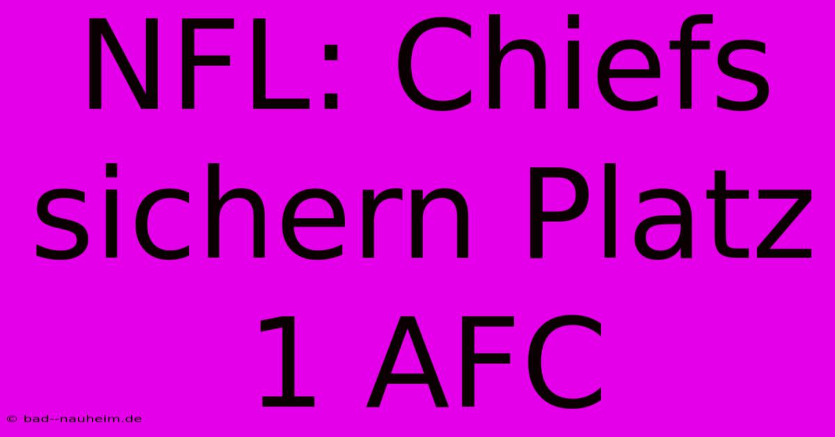 NFL: Chiefs Sichern Platz 1 AFC