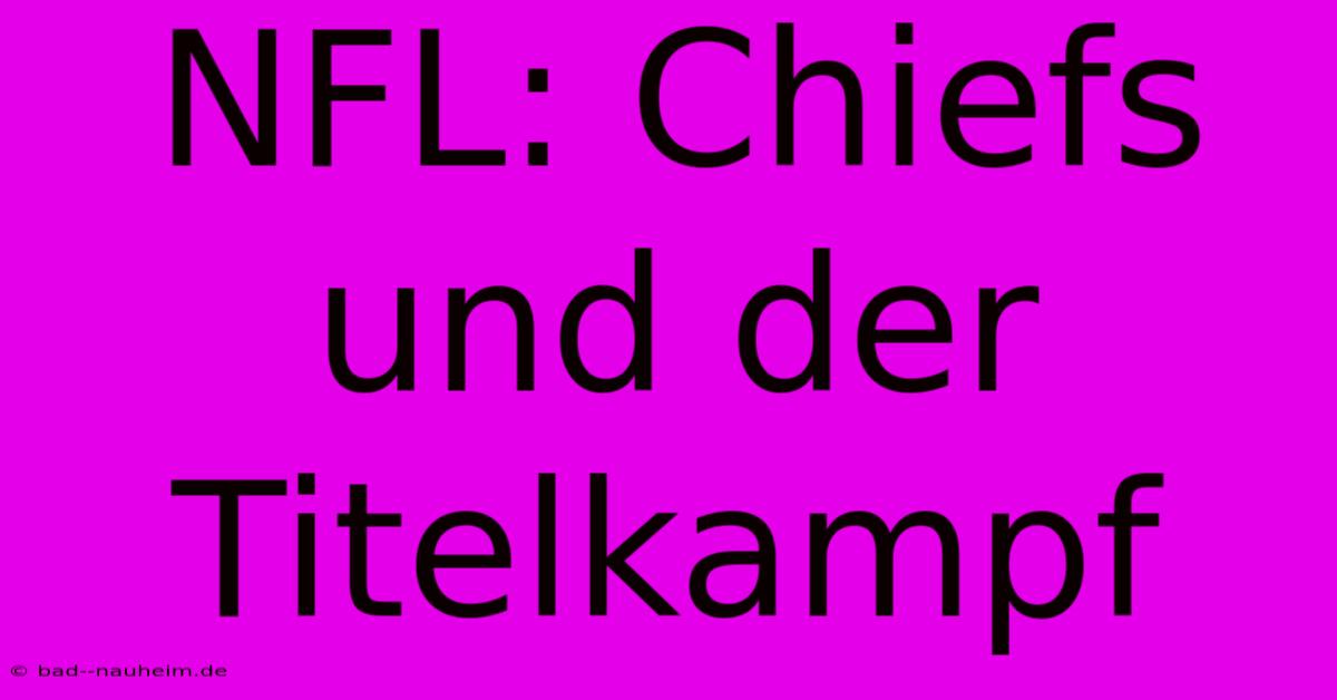 NFL: Chiefs Und Der Titelkampf