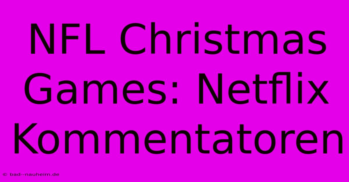 NFL Christmas Games: Netflix Kommentatoren