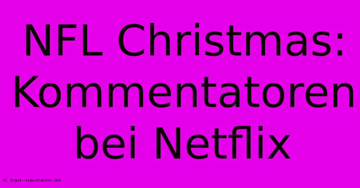 NFL Christmas: Kommentatoren Bei Netflix