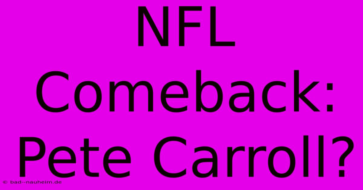 NFL Comeback: Pete Carroll?