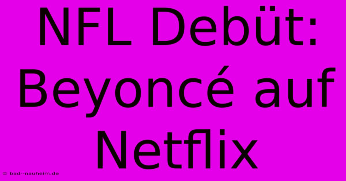 NFL Debüt: Beyoncé Auf Netflix