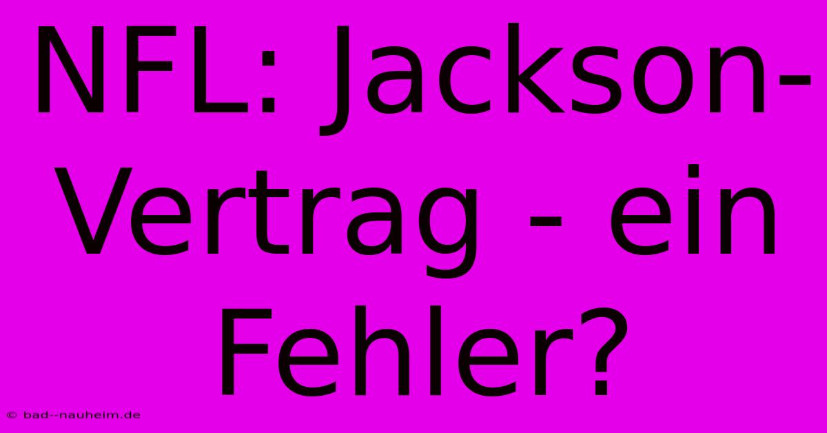 NFL: Jackson-Vertrag - Ein Fehler?