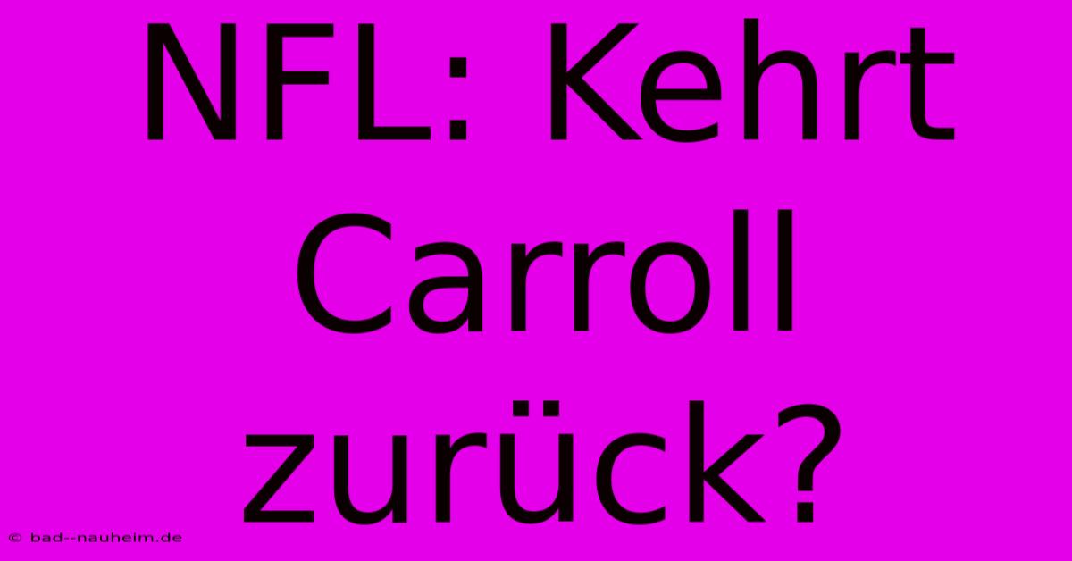 NFL: Kehrt Carroll Zurück?