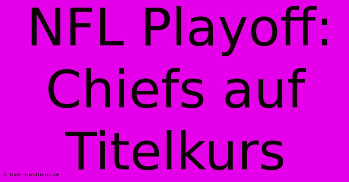 NFL Playoff: Chiefs Auf Titelkurs