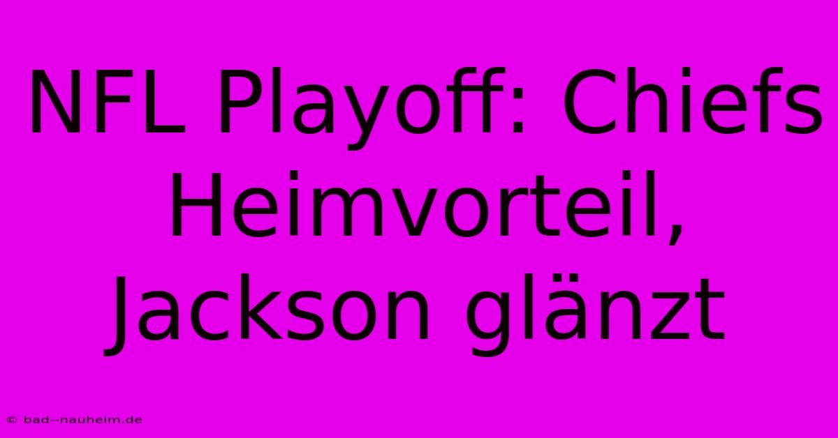 NFL Playoff: Chiefs Heimvorteil, Jackson Glänzt