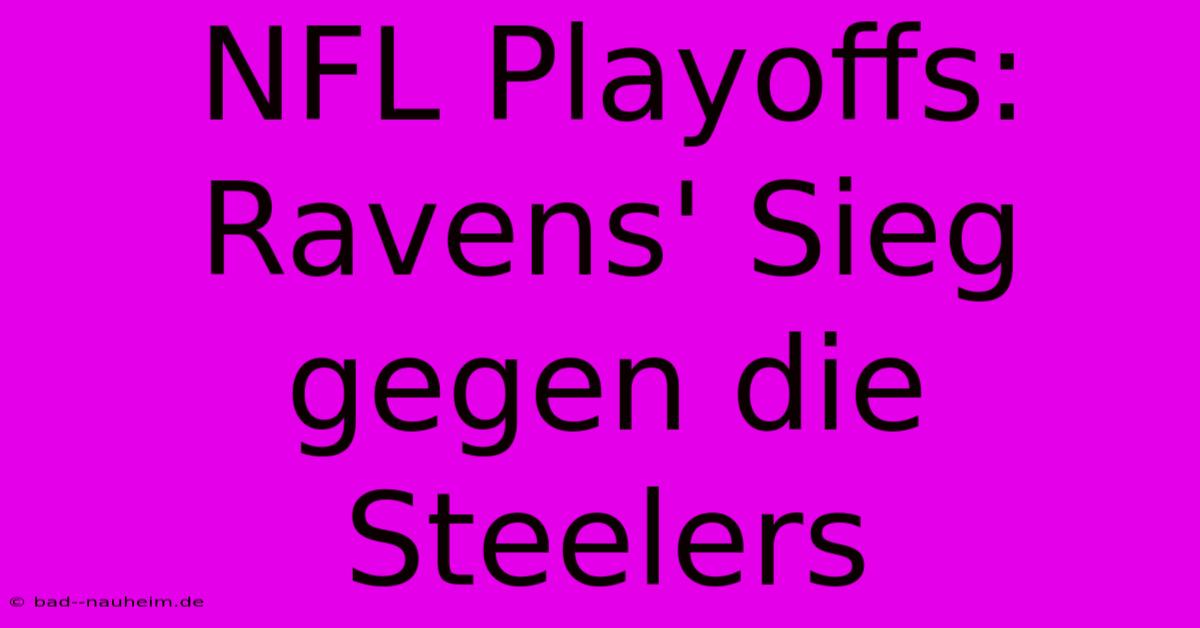 NFL Playoffs: Ravens' Sieg Gegen Die Steelers