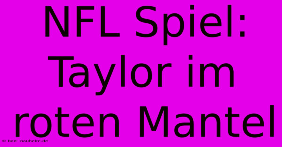 NFL Spiel: Taylor Im Roten Mantel