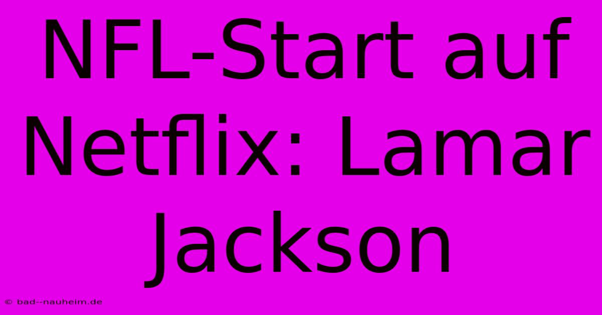 NFL-Start Auf Netflix: Lamar Jackson