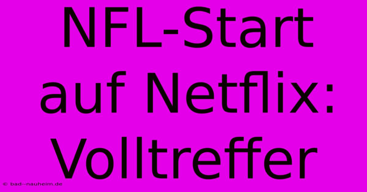 NFL-Start Auf Netflix:  Volltreffer