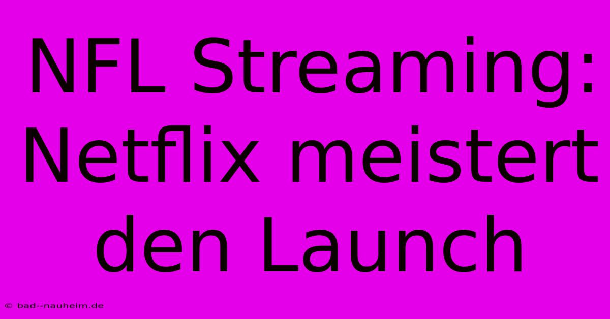 NFL Streaming: Netflix Meistert Den Launch