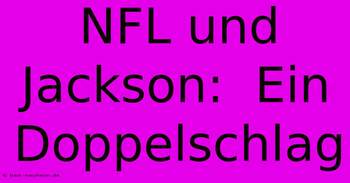 NFL Und Jackson:  Ein Doppelschlag