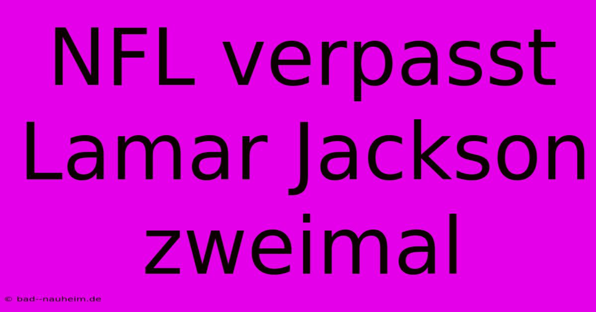 NFL Verpasst Lamar Jackson Zweimal