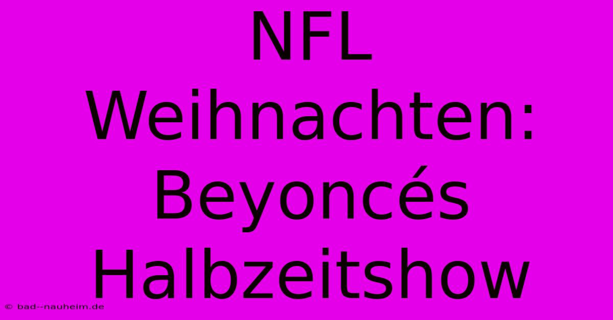 NFL Weihnachten: Beyoncés Halbzeitshow