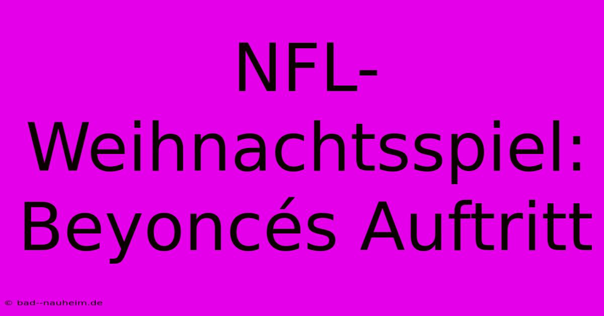 NFL-Weihnachtsspiel: Beyoncés Auftritt