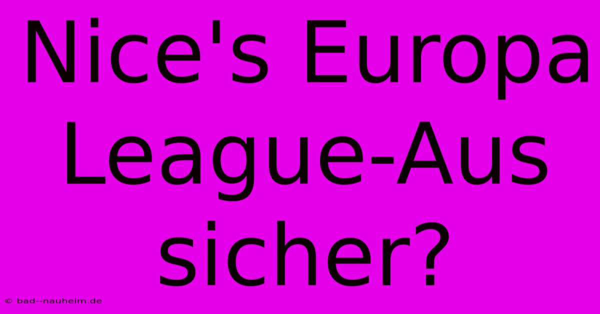 Nice's Europa League-Aus Sicher?