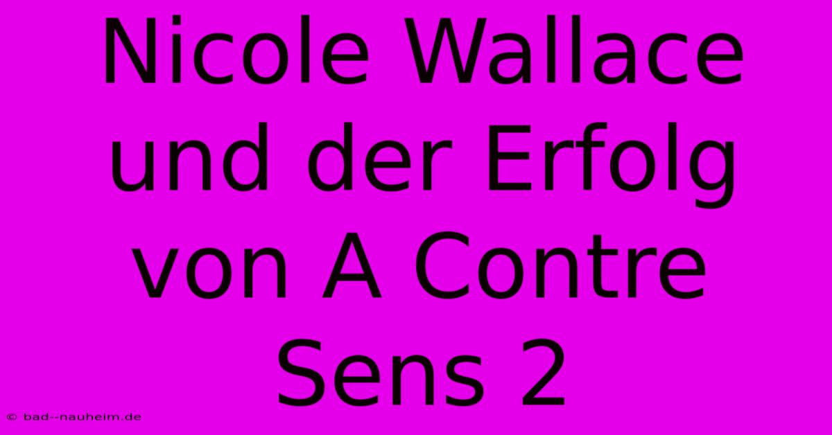 Nicole Wallace Und Der Erfolg Von A Contre Sens 2