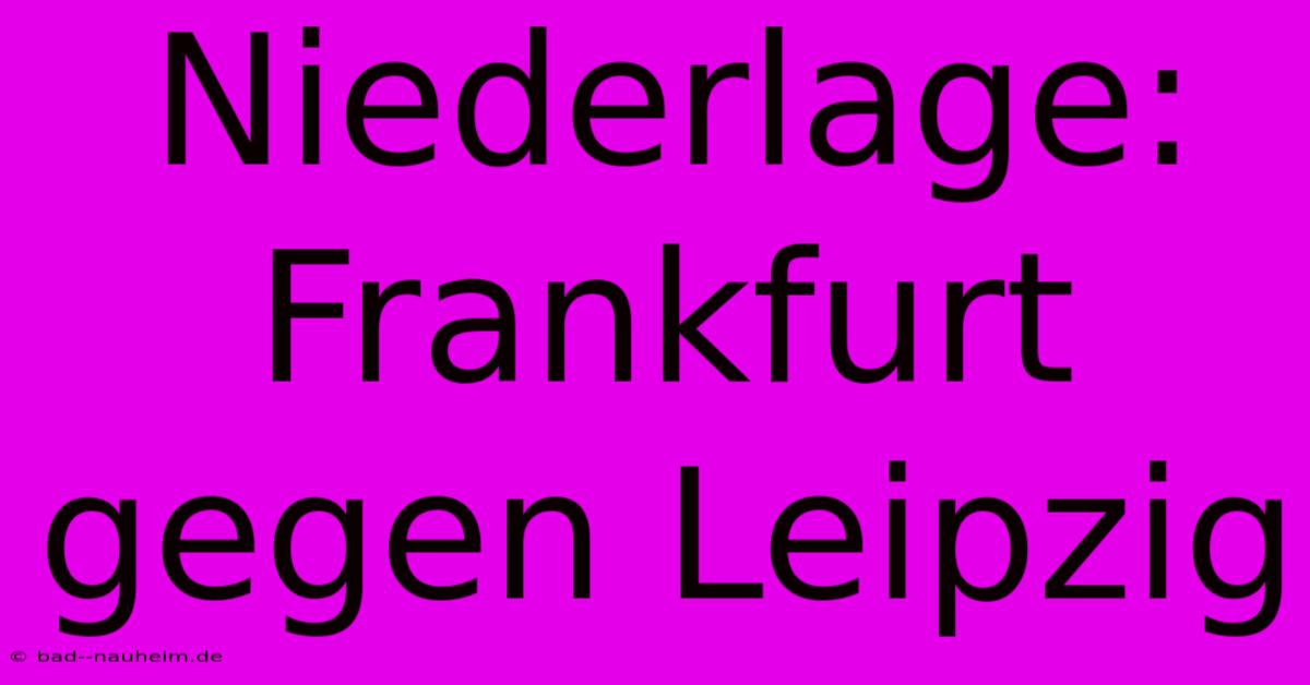 Niederlage: Frankfurt Gegen Leipzig