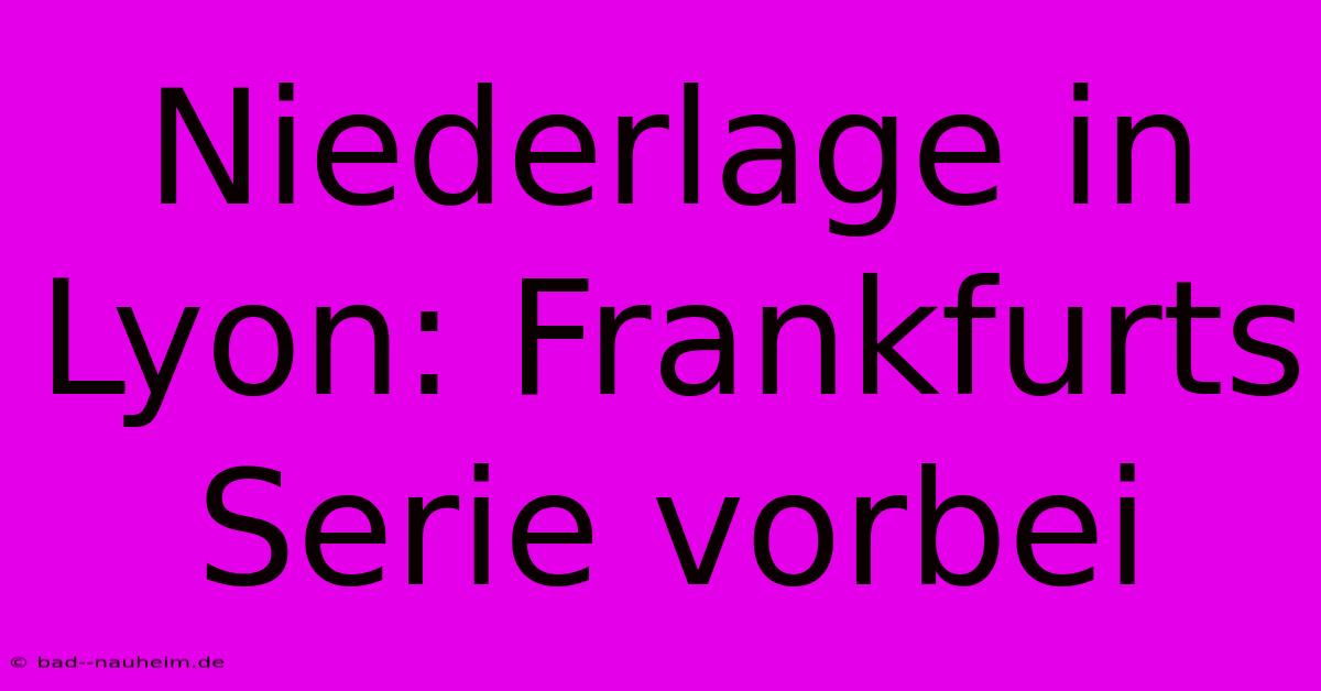 Niederlage In Lyon: Frankfurts Serie Vorbei