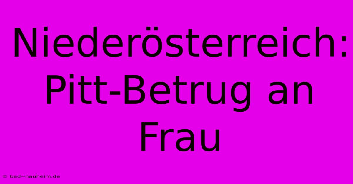 Niederösterreich:  Pitt-Betrug An Frau