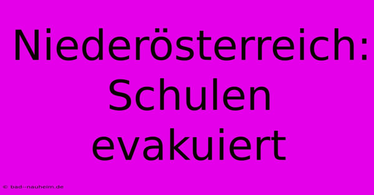 Niederösterreich:  Schulen Evakuiert