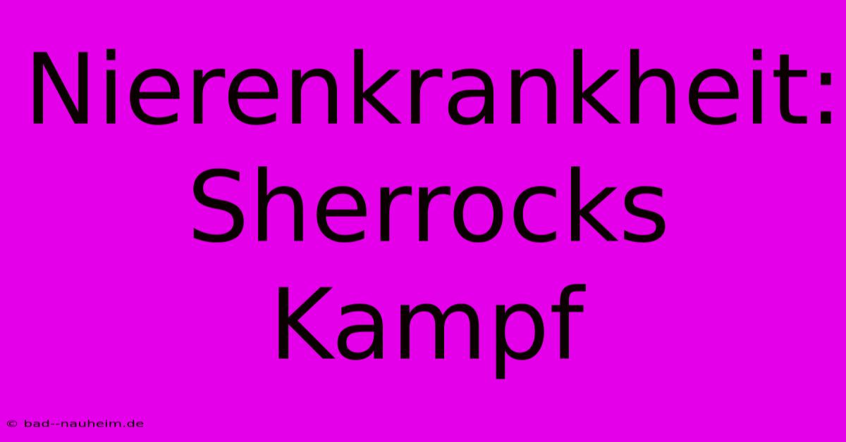 Nierenkrankheit: Sherrocks Kampf