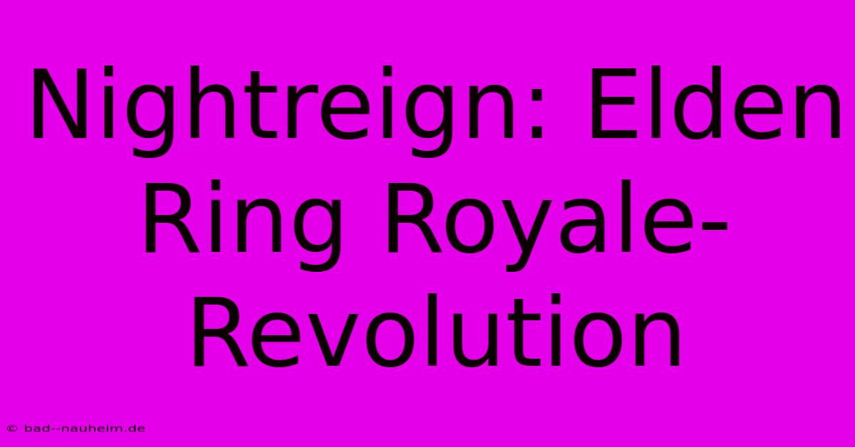 Nightreign: Elden Ring Royale-Revolution