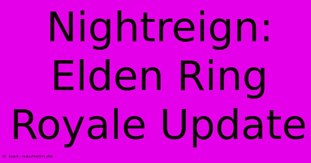 Nightreign:  Elden Ring Royale Update