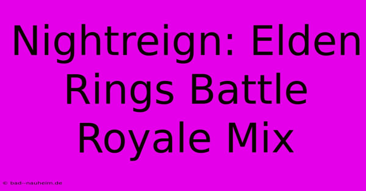 Nightreign: Elden Rings Battle Royale Mix