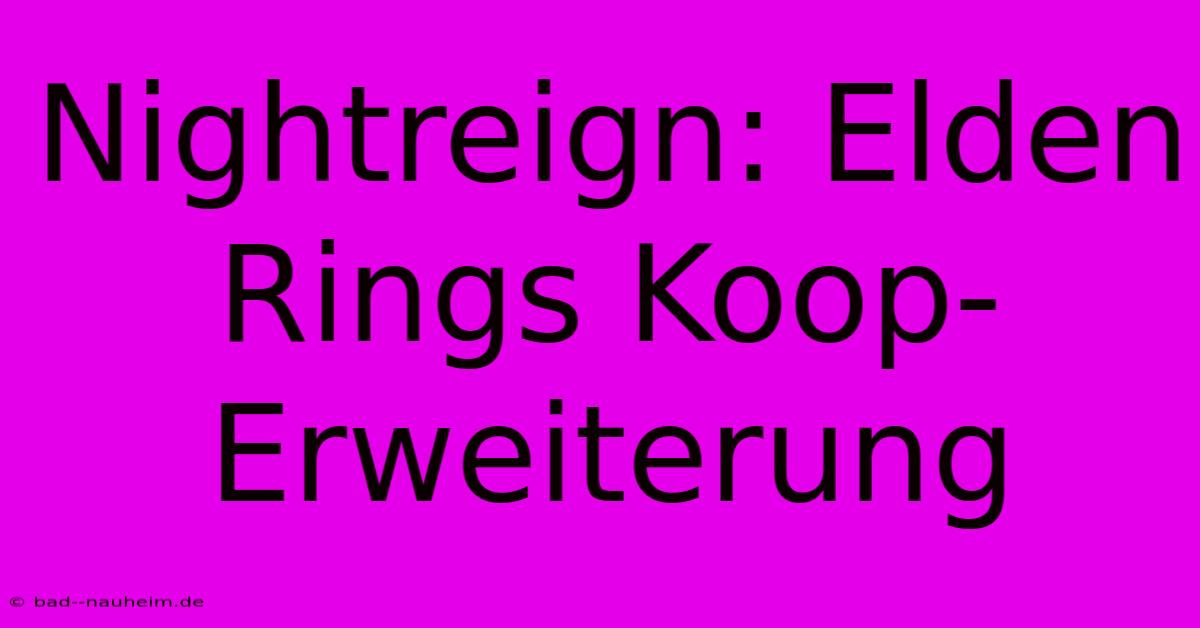 Nightreign: Elden Rings Koop-Erweiterung