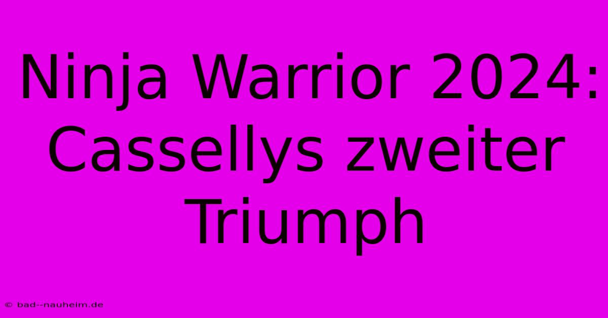 Ninja Warrior 2024: Cassellys Zweiter Triumph