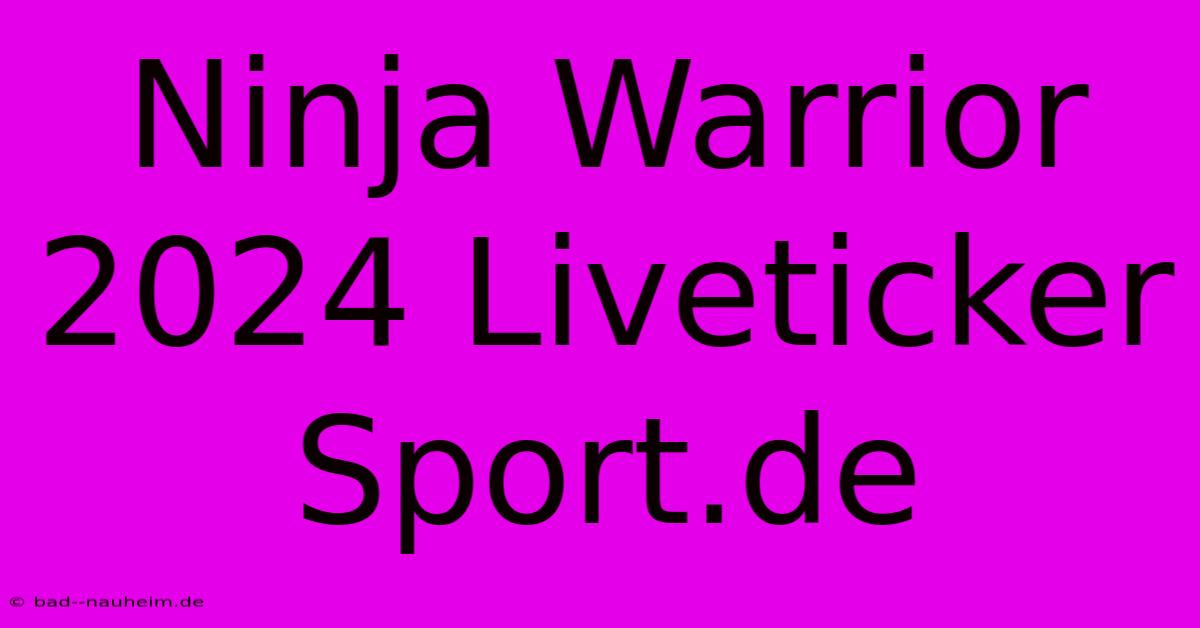 Ninja Warrior 2024 Liveticker Sport.de