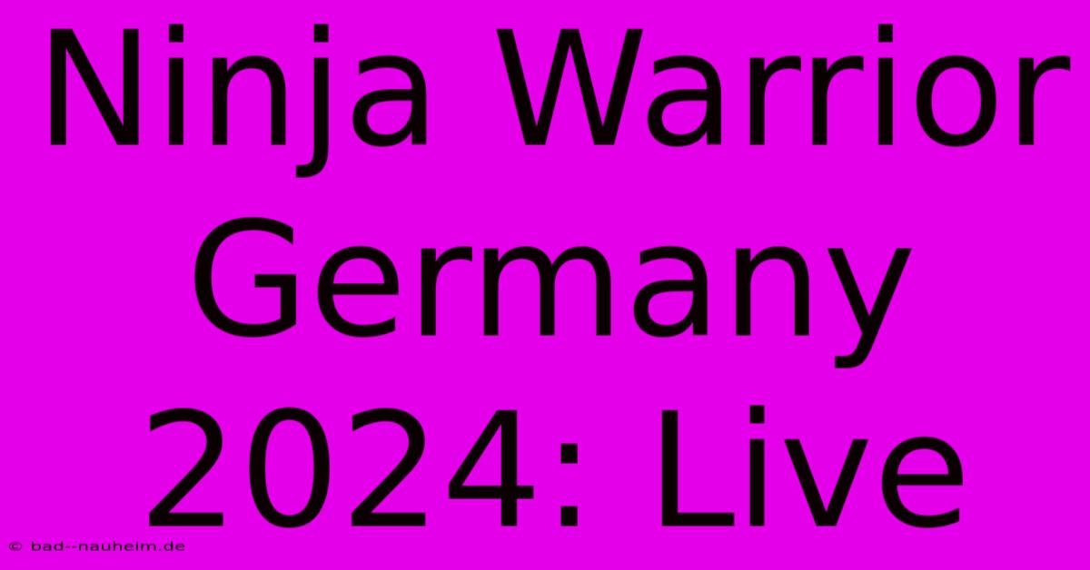 Ninja Warrior Germany 2024: Live