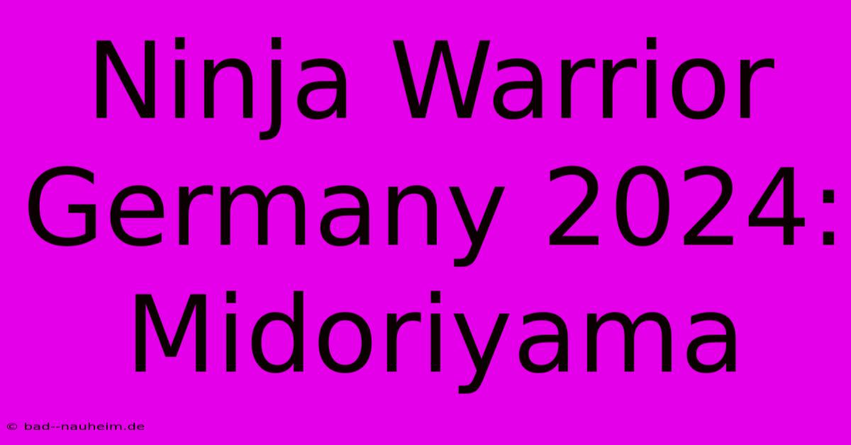 Ninja Warrior Germany 2024: Midoriyama