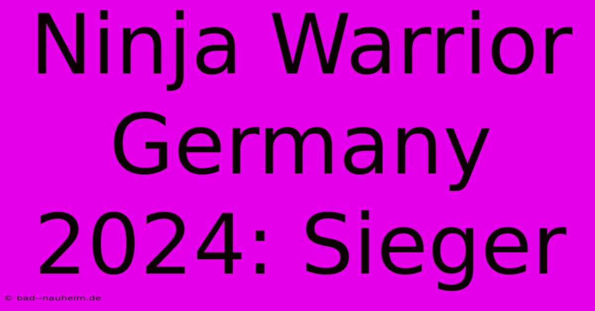 Ninja Warrior Germany 2024: Sieger