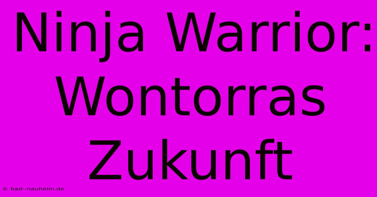 Ninja Warrior: Wontorras Zukunft