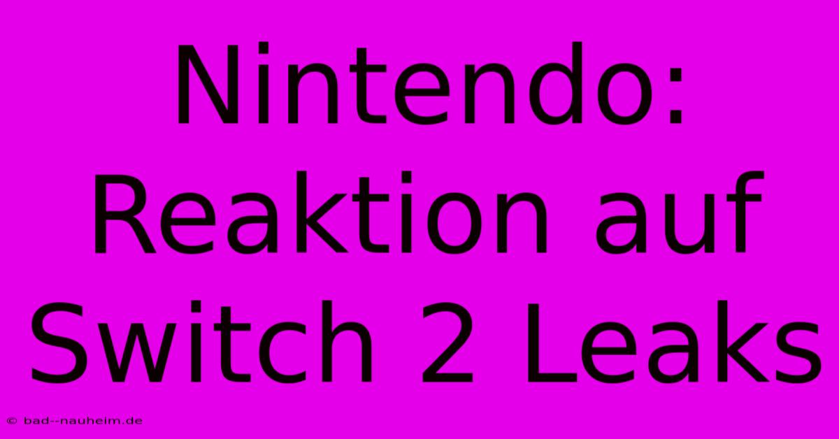 Nintendo:  Reaktion Auf Switch 2 Leaks