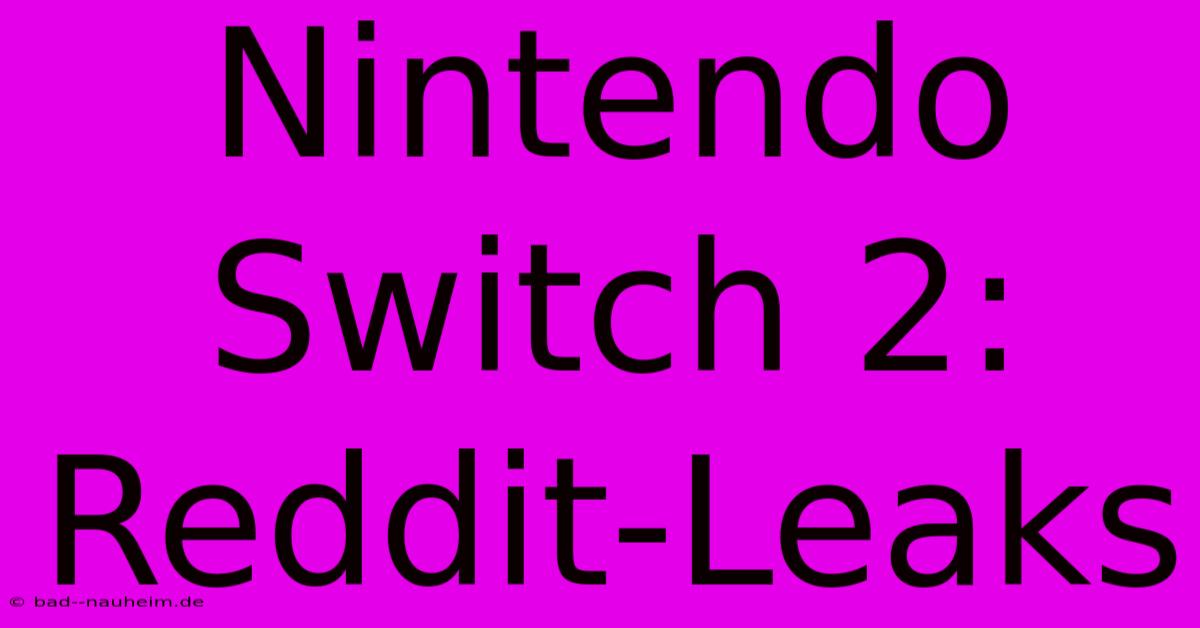 Nintendo Switch 2: Reddit-Leaks