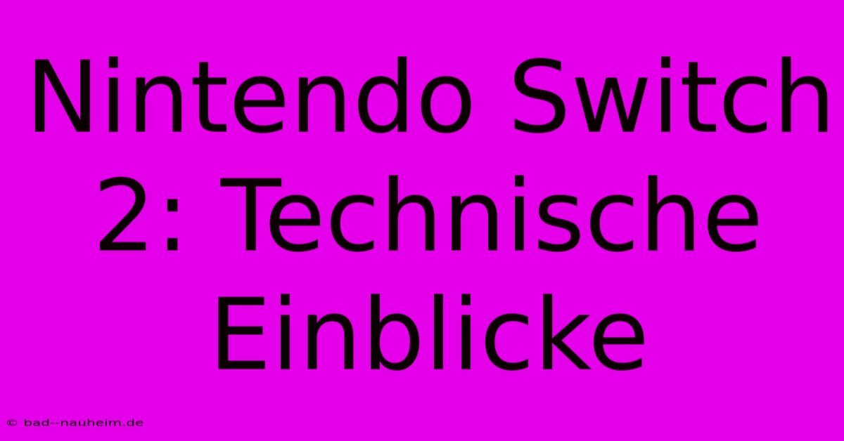 Nintendo Switch 2: Technische Einblicke