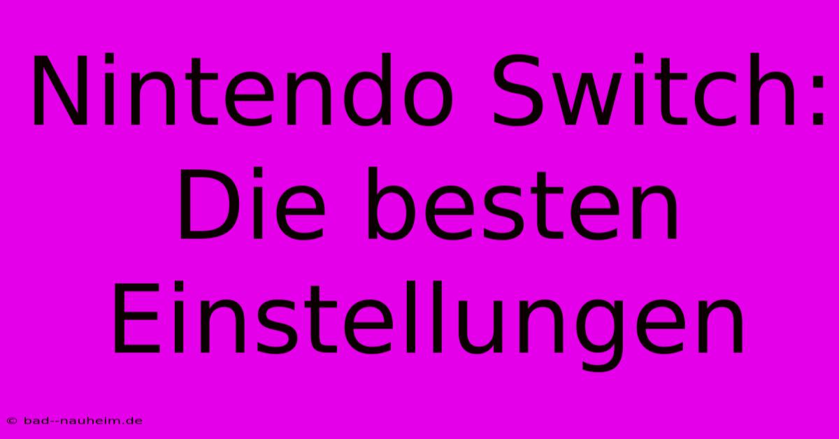 Nintendo Switch:  Die Besten Einstellungen