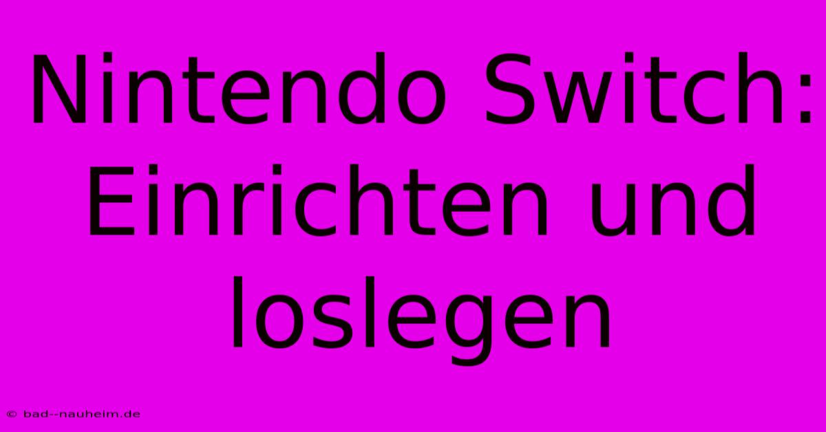 Nintendo Switch:  Einrichten Und Loslegen