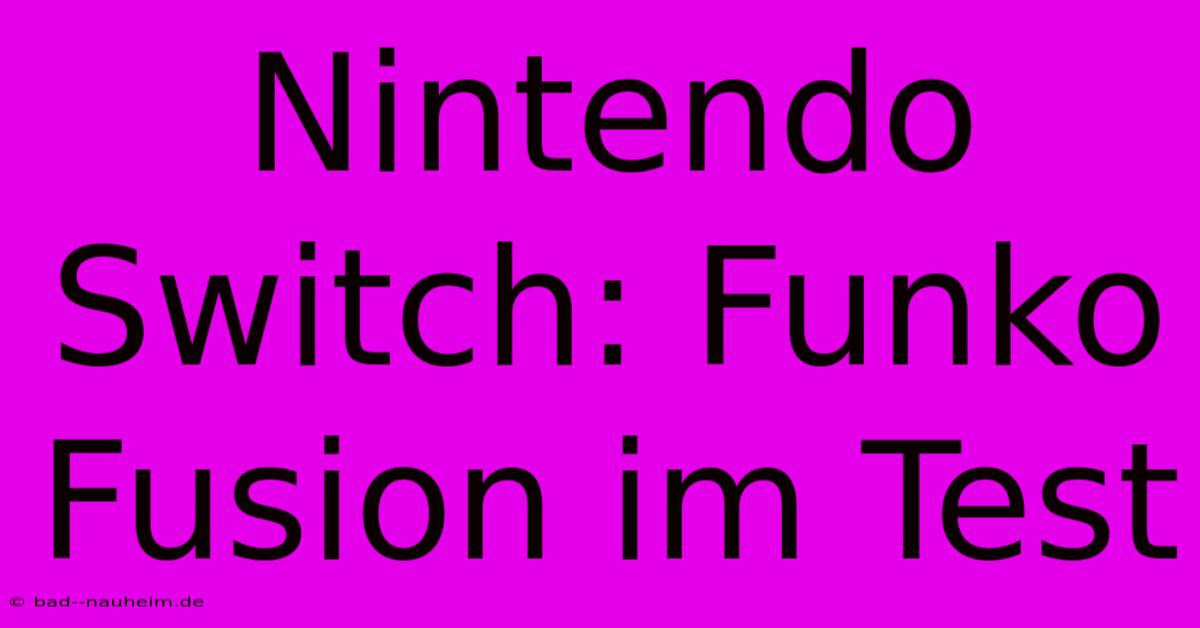 Nintendo Switch: Funko Fusion Im Test