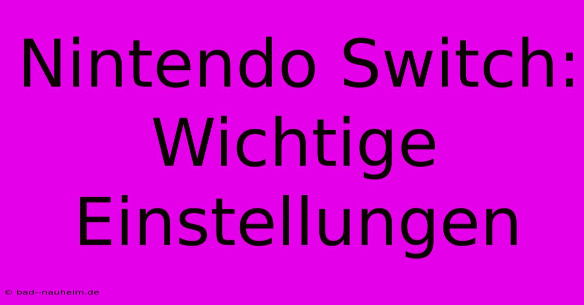 Nintendo Switch: Wichtige Einstellungen