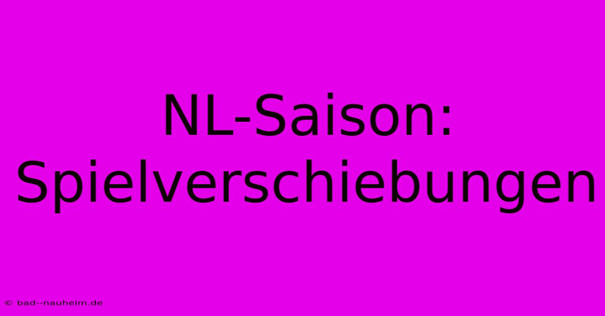 NL-Saison: Spielverschiebungen