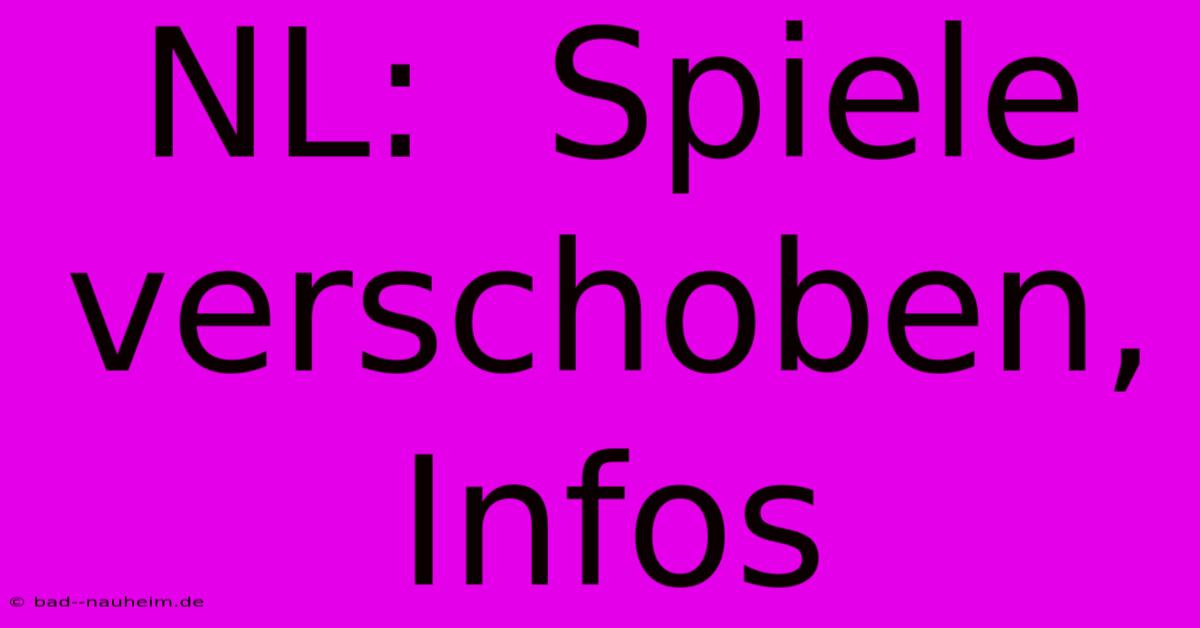 NL:  Spiele Verschoben, Infos