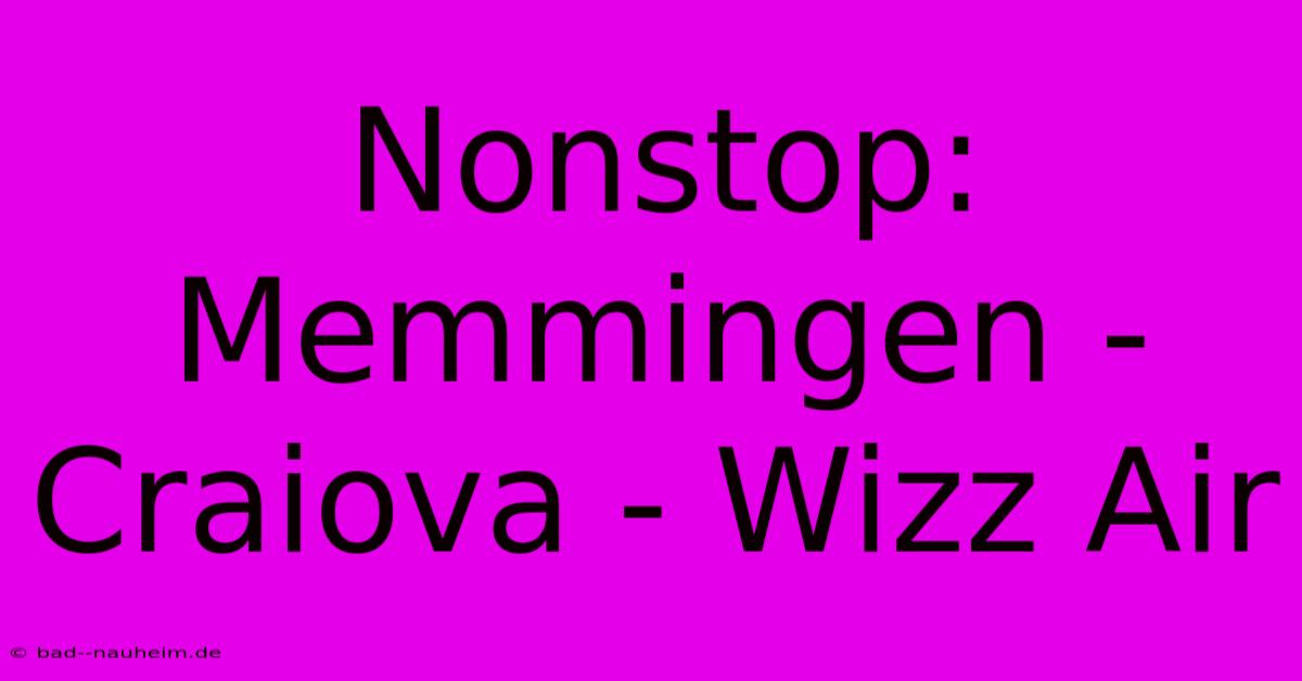 Nonstop: Memmingen - Craiova - Wizz Air