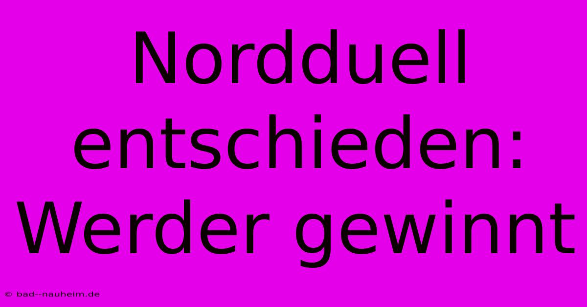 Nordduell Entschieden: Werder Gewinnt