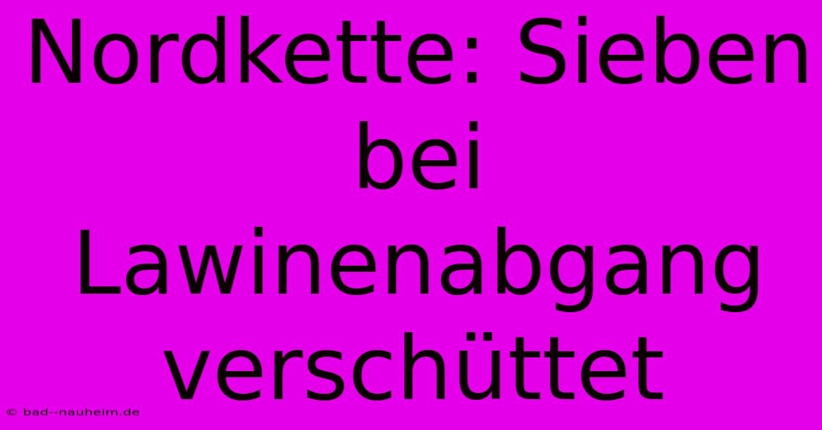 Nordkette: Sieben Bei Lawinenabgang Verschüttet